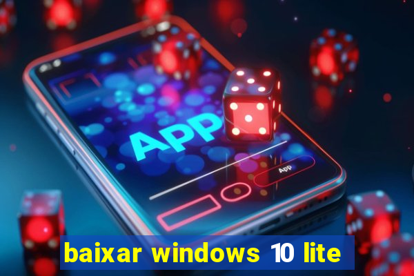 baixar windows 10 lite